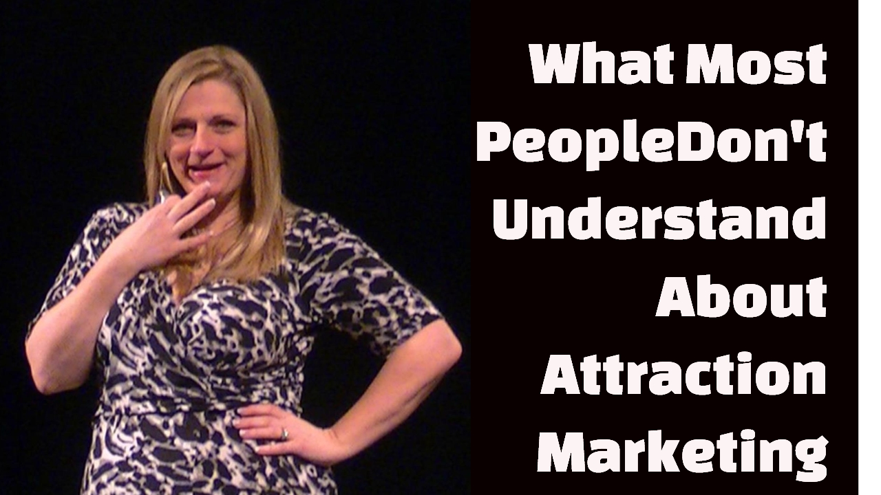 What Most People Don’t Understand About Attraction Marketing